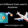 The 5 Different Fuels used in Airplanes